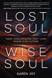 Lost Soul, Wise Soul: How Challenging Past Lives Shape Our Future