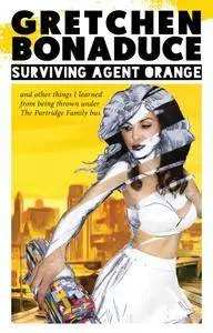 Surviving Agent Orange: And Other Things I Learned From Being Thrown Under the Partridge Family Bus