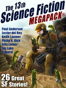 «The 13th Science Fiction MEGAPACK» by Fritz Leiber, Jay Lake, Lester Del Rey, Philip Dick, Robert Sawyer