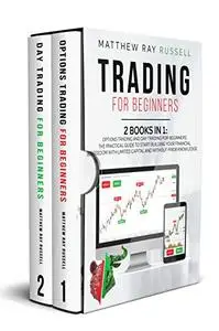 Trading for Beginners: 2 Books in 1: Options Trading and Day Trading for Beginners.