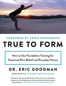 True to Form: How to Use Foundation Training for Sustained Pain Relief and Everyday Fitness