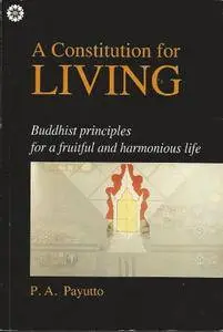 A constitution for living: Buddhist principles for a fruitful and harmonious life