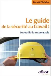 Benoît Péribère, "Le guide de la sécurité au travail ! : Les outils du responsable" (repost)