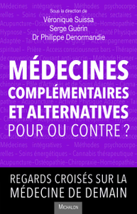 Veronique Suissa, Serge Guerin, Philippe Denormandie, "Médecines complémentaires et alternatives, pour ou contre?"