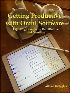 Getting Productive with Omni Software: Exploiting OmniFocus, OmniOutliner and OmniPlan