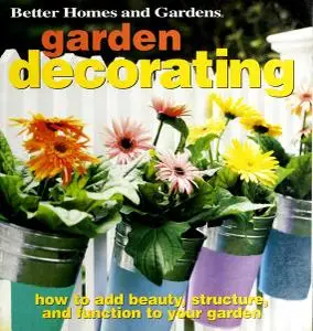 Garden Decorating: How to Add Beauty, Structure, and Function to Your Garden