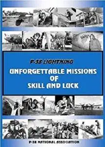 P-38 Lightning: Unforgettable Missions of Skill and Luck (P-38 National Association Book 1)