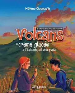 Volcans et crème glacée à l'italienne, s'il vous plaît ! : Les chroniques volcaniques de Vicki Volka