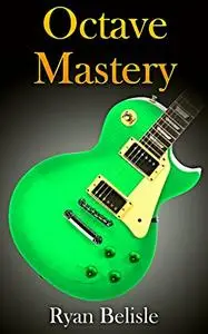 Octave Mastery: A Comprehensive Lesson on Octave Scales and Octave Arpeggios olos and Improvisations (By the Root Book 3)