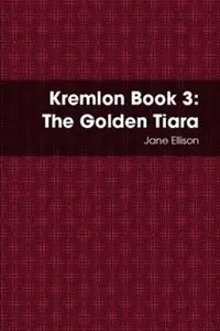 Kremlon Book 3: The Golden Tiara