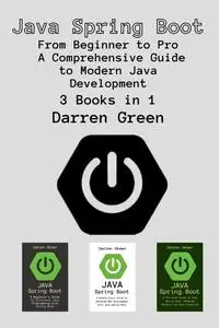 Java Spring Boot: 3 Books in 1 - "From Beginner to Pro - A Comprehensive Guide to Modern Java Development"