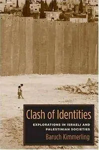 Baruch Kimmerling - Clash of Identities Explorations in Israeli and Palestinian Societies [Repost]