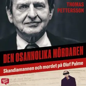 «Den osannolika mördaren – Skandiamannen och mordet på Olof Palme» by Thomas Pettersson