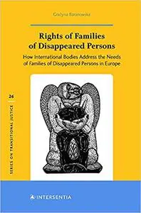 Rights of Families of Disappeared Persons: How International Bodies Address the Needs of Families of Disappeared Persons