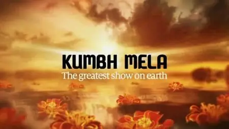 BBC - Kumbh Mela: The Greatest Show on Earth (2013)