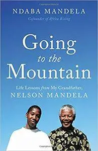 Going to the Mountain: Life Lessons from My Grandfather, Nelson Mandela