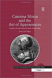 Caterina Sforza and the Art of Appearances: Gender, Art and Culture in Early Modern Italy