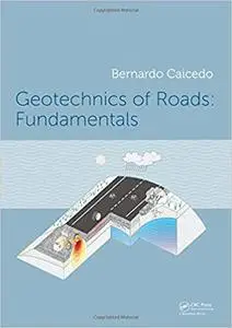 Geotechnics of Roads 2-Volume Set: Geotechnics of Roads: Fundamentals (Volume 1)