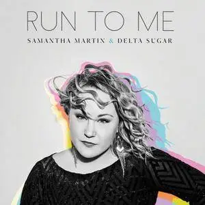 Samantha Martin & Delta Sugar - Run To Me (2018)