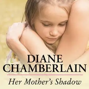 «Her Mother's Shadow» by Diane Chamberlain