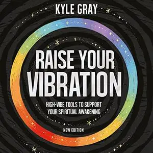 Raise Your Vibration (New Edition): High-Vibe Tools to Support Your Spiritual Awakening [Audiobook]