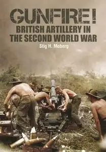 Gunfire!: British Artillery in World War II