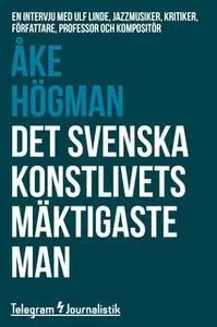 «Det svenska konstlivets mäktigaste man - En intervju med Ulf Linde, jazzmusiker, kritiker, författare, professor och ko