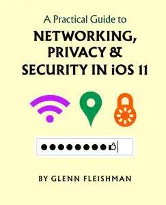 Take Control of A Practical Guide to Networking Privacy & Security iOS 11 (Full)