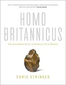 Homo Britannicus: The Incredible Story of Human Life in Britain