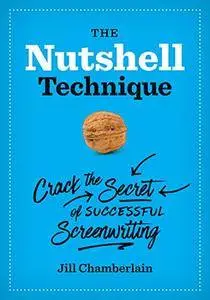 The Nutshell Technique: Crack the Secret of Successful Screenwriting