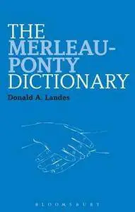 The Merleau-Ponty Dictionary (Bloomsbury Philosophy Dictionaries)