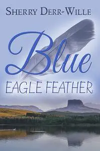 «Blue Eagle Feather» by Sherry Derr-Wille