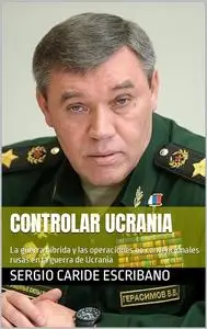Controlar Ucrania: La guerra híbrida y las operaciones no convencionales rusas en la guerra de Ucrania (Spanish Edition)