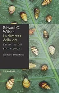 La diversità della vita: Per una nuova etica ecologica