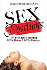 Sex Positions: Two Book Bundle Including BDSM History & BDSM Roleplays