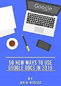 50 New Ways to Use Google Docs In 2019