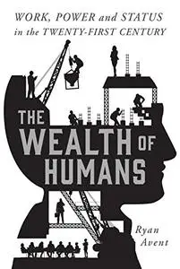 The Wealth of Humans: Work, Power, and Status in the Twenty-first Century (Repost)