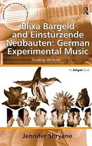 Blixa Bargeld and Einstürzende Neubauten: German Experimental Music: Evading Do-re-mi