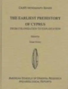 The Earliest Prehistory of Cyprus From Colonization to Exploitation