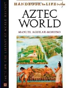 Handbook To Life In The Aztec World (Facts on File Library of World History)