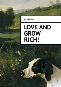 «Love and Grow Rich» by Al Trumpa