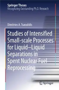 Studies of Intensified Small-scale Processes for Liquid-Liquid Separations in Spent Nuclear Fuel Reprocessing (Repost)