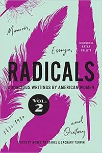 Radicals, Volume 2: Memoir, Essays, and Oratory: Audacious Writings by American Women, 1830-1930