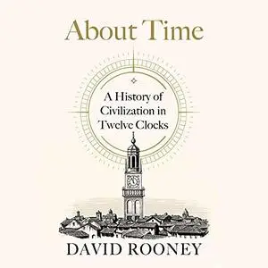 About Time: A History of Civilization in Twelve Clocks [Audiobook]
