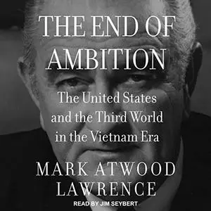 The End of Ambition: The United States and the Third World in the Vietnam Era [Audiobook]