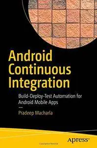 Android Continuous Integration: Build-Deploy-Test Automation for Android Mobile Apps