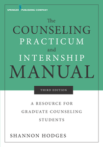 The Counseling Practicum and Internship Manual : A Resource for Graduate Counseling Students, Third Edition