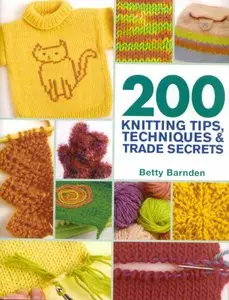 200 Knitting Tips, Techniques & Trade Secrets: An Indispensable Reference of Technical Know-How and Troubleshooting Tips