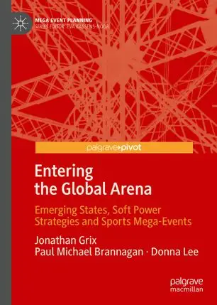 Entering the Global Arena: Emerging States, Soft Power Strategies and Sports Mega-Events