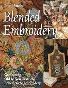 Blended Embroidery: Combining Old & New Textiles, Ephemera & Embroidery (Repost)